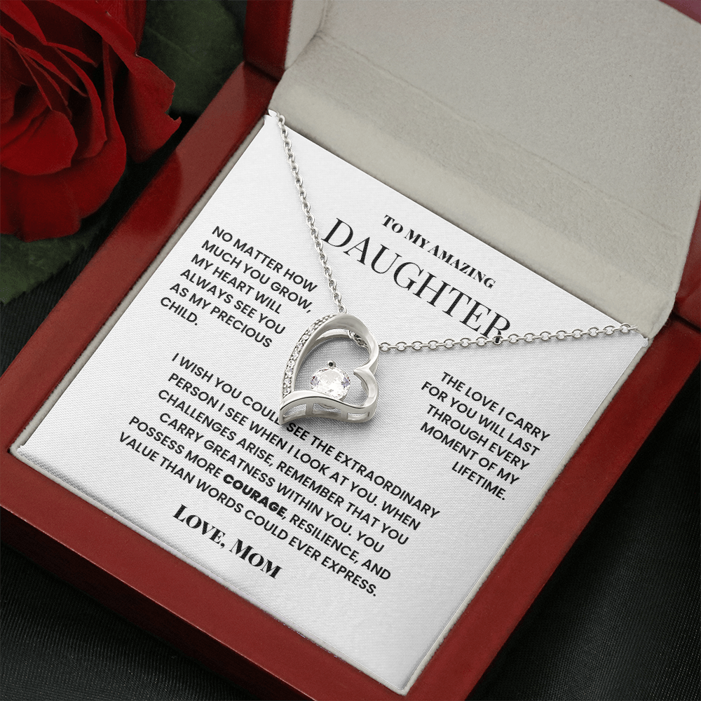 To My Amazing Daughter - My Heart Will Always See You As My Precious Child.