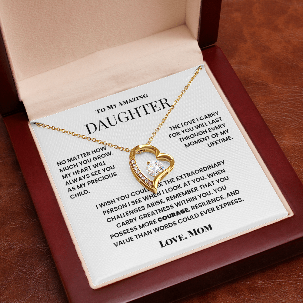 To My Amazing Daughter - My Heart Will Always See You As My Precious Child.