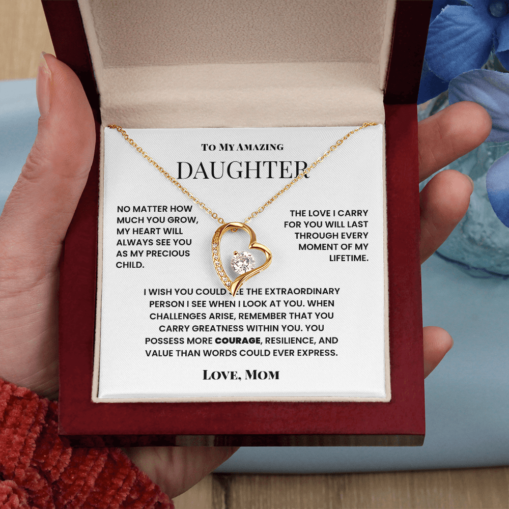 To My Amazing Daughter - My Heart Will Always See You As My Precious Child.