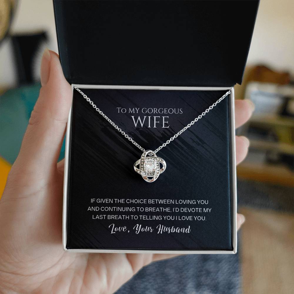 To my gorgeous wife, I'd devote my last breath to telling you I love you