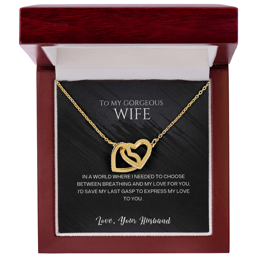 To my gorgeous wife, I'd save my last gasp to express my love to you
