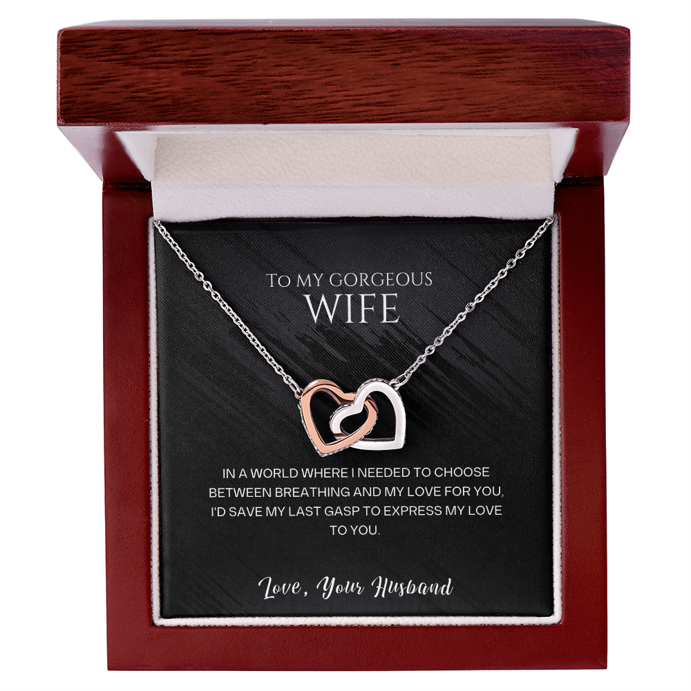 To my gorgeous wife, I'd save my last gasp to express my love to you