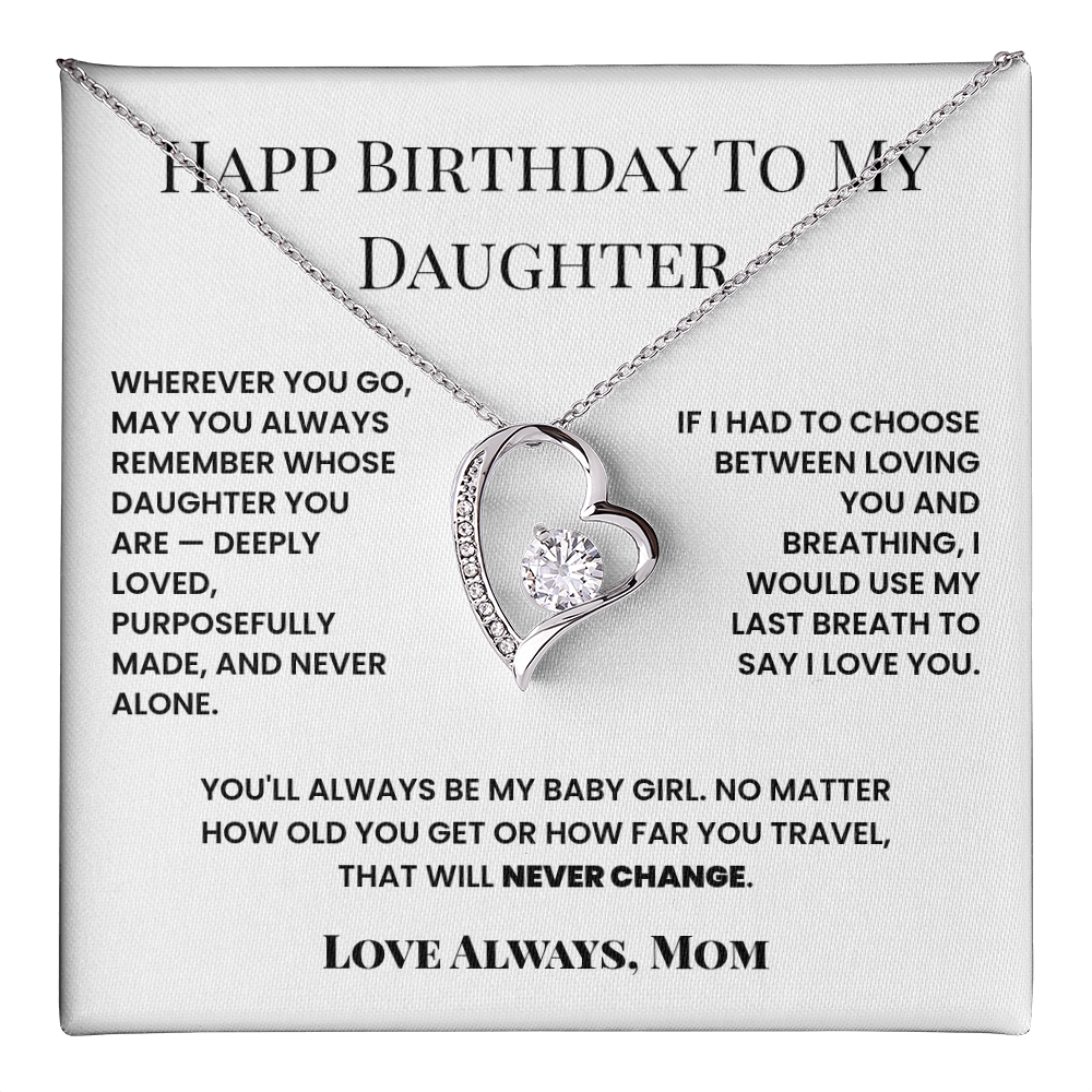 Happy Birthday To My Daughter,  You'll always be my Baby Girl.- Forever Love Necklace