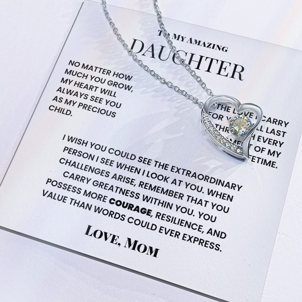 To My Amazing Daughter - My Heart Will Always See You As My Precious Child.