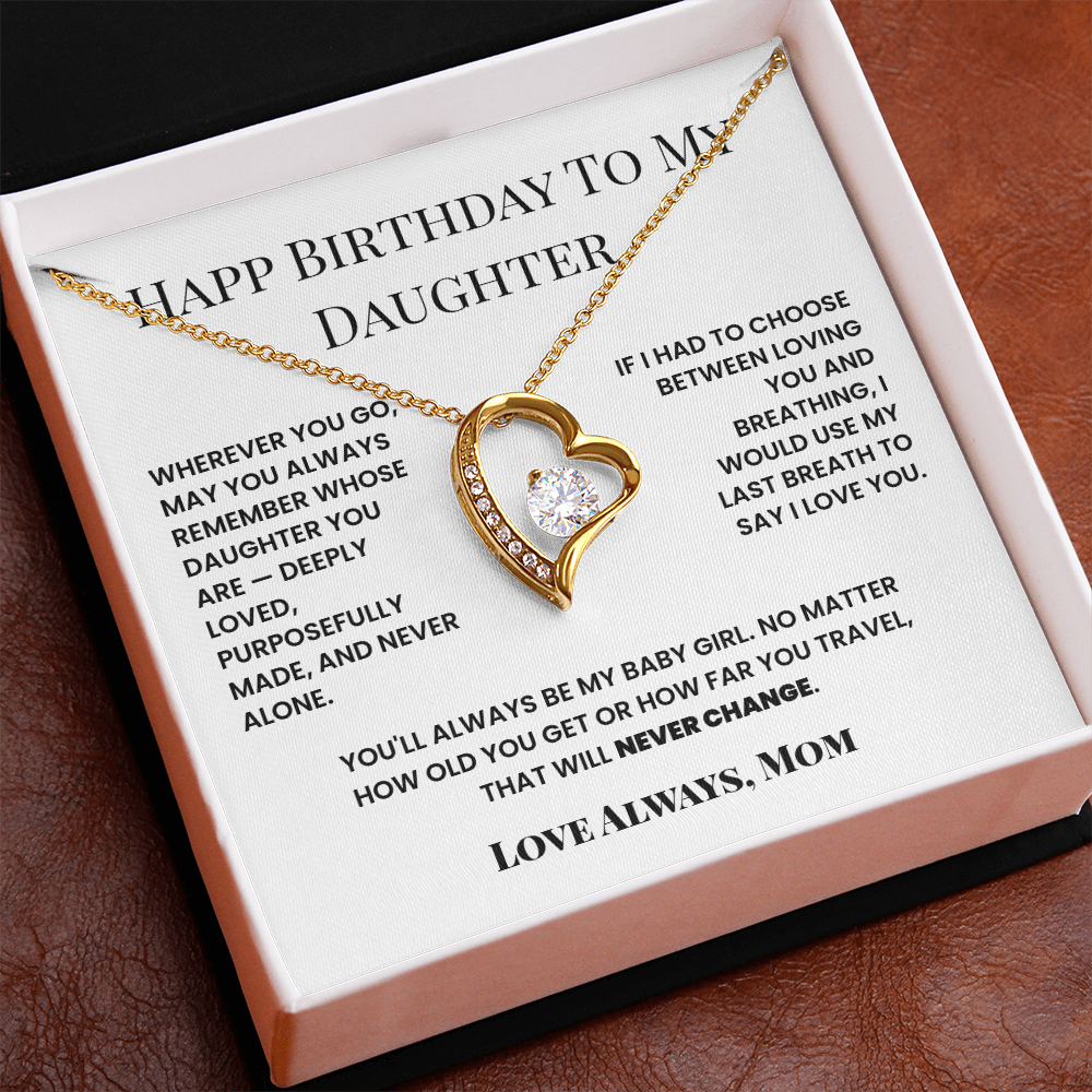 Happy Birthday To My Daughter,  You'll always be my Baby Girl.- Forever Love Necklace