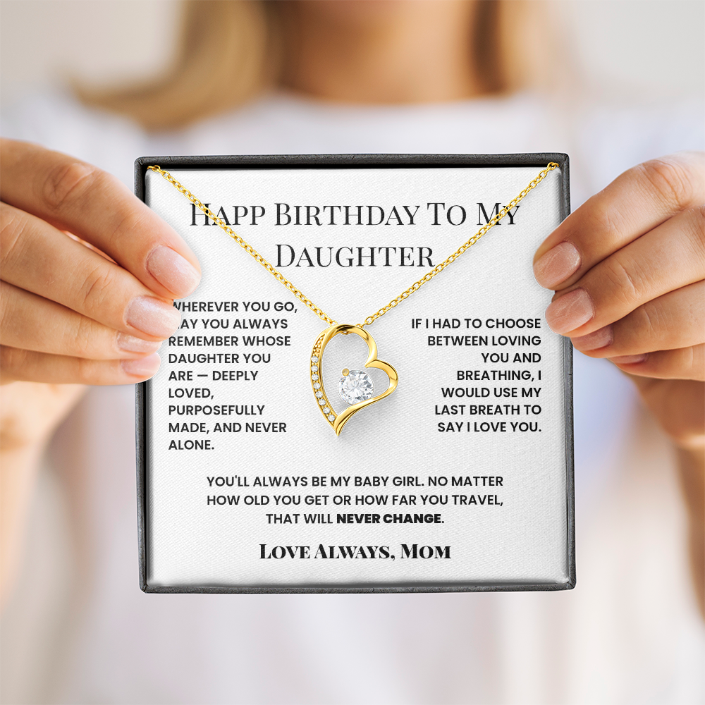 Happy Birthday To My Daughter,  You'll always be my Baby Girl.- Forever Love Necklace